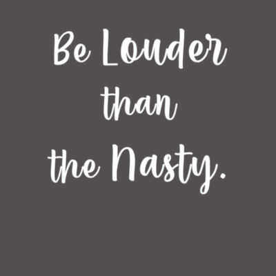 Be Louder than the Nasty - Bella Unisex CVC Jersey Tee Design
