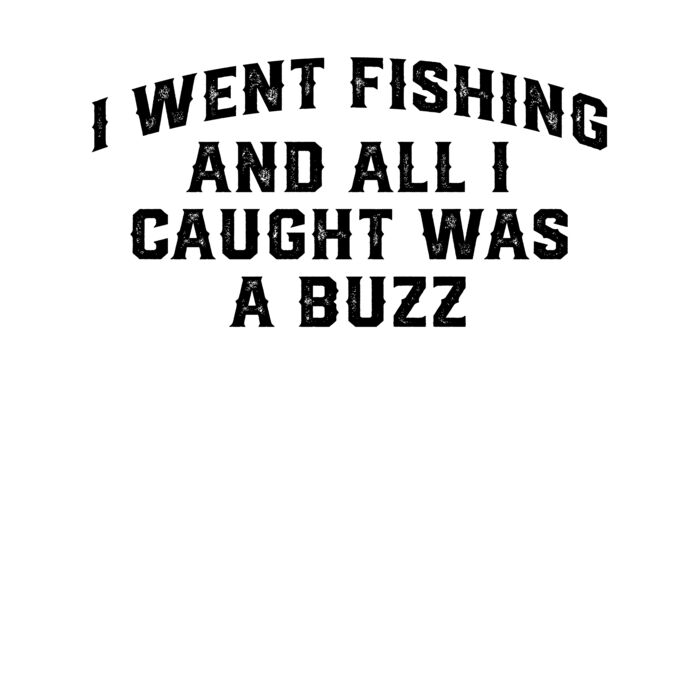 I Went Fishing And Caught A Buzz T Shirt Thumbnail