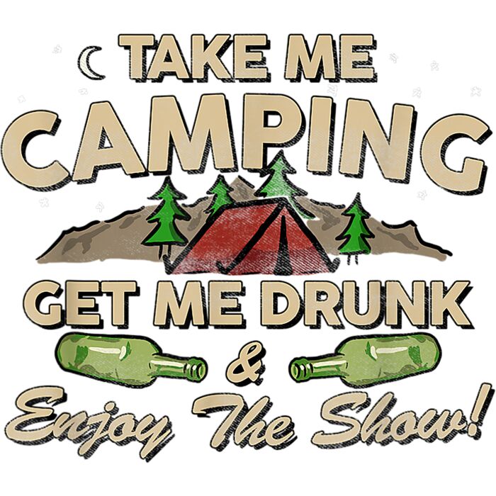 Take Me Camping Get Me Drunk  Enjoy The Show Funny T Shirt Thumbnail