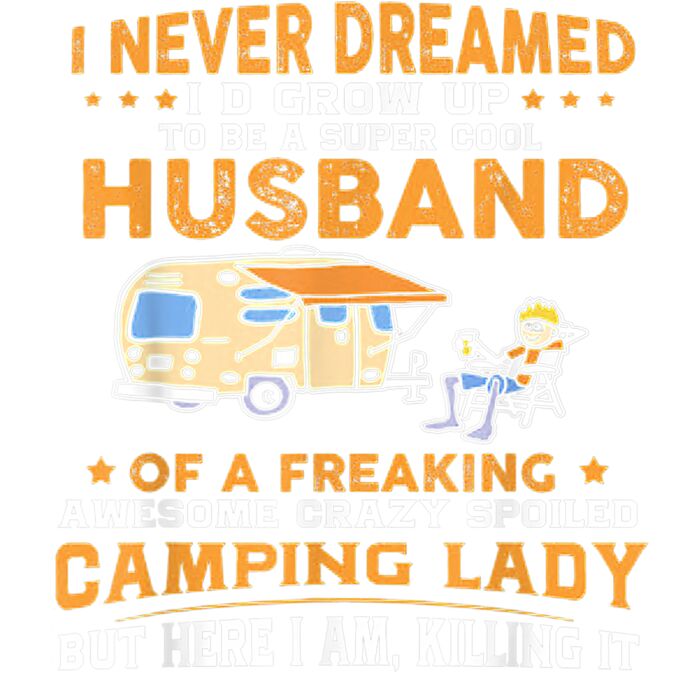 I Never Dreamed Id Grow Up To Be A Husband Camping gift T Shirt Thumbnail