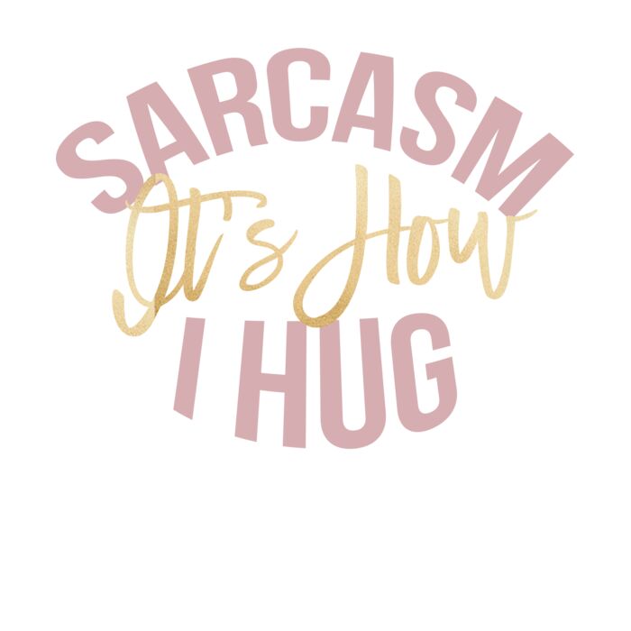 SARCASM IS HOW I HUG Thumbnail
