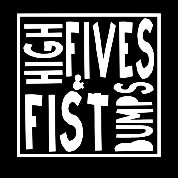 HIGH FIVES AND FIST BUMPS Thumbnail