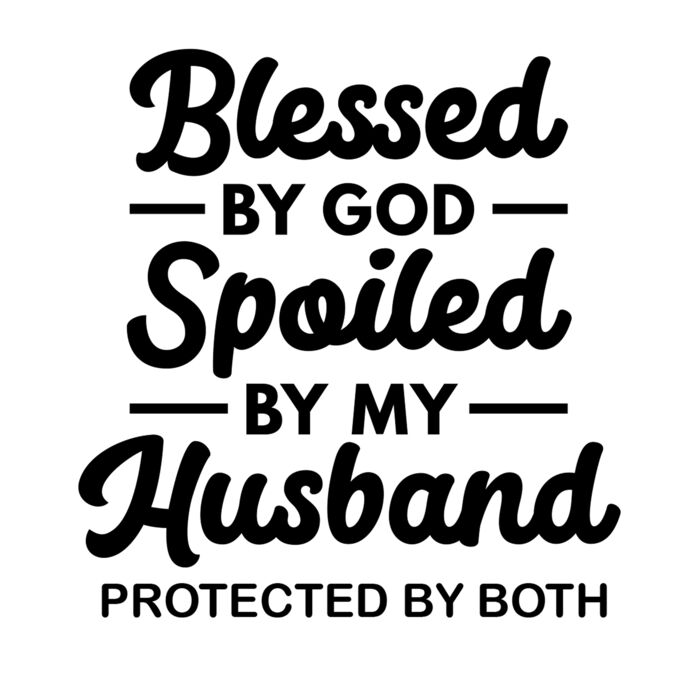 BLESSED BY GOD  SPOILED BY HUSBAND Thumbnail