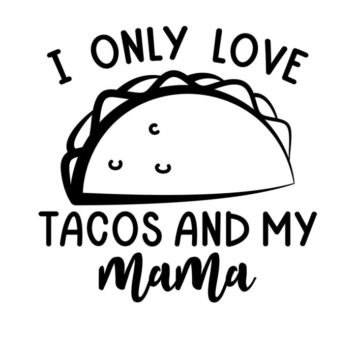 I ONLY LOVE TACOS AND MY MAMA Thumbnail