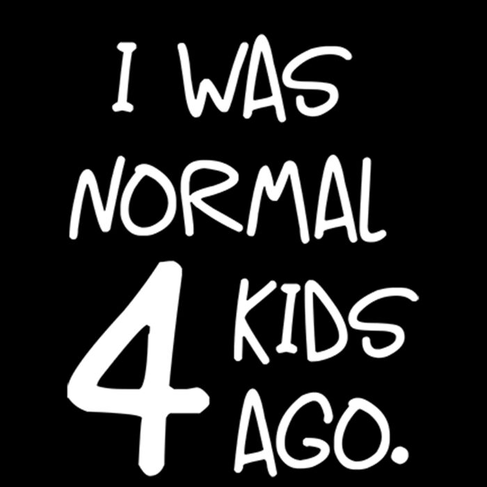 i was normal four kids ago Thumbnail