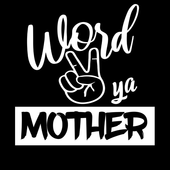 WORD TO YA MOTHER Thumbnail