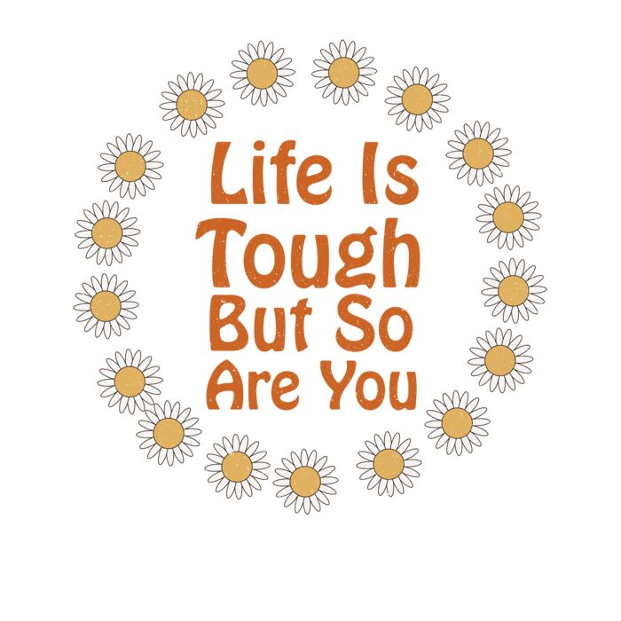 life is tough but so are you daisy Thumbnail